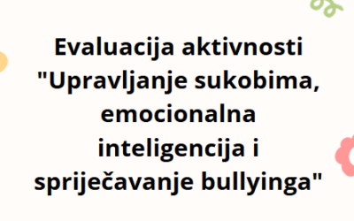 Evaluacija aktivnosti “Upravljanje sukobima, emocionalna inteligencija i spriječavanje bullyinga”