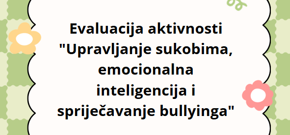 Evaluacija aktivnosti “Upravljanje sukobima, emocionalna inteligencija i spriječavanje bullyinga”