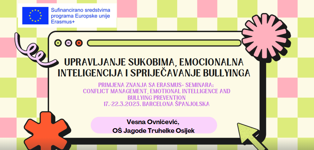 Upravljanje sukobima, emocionalna inteligencija i spriječavanje bullyinga – primjena znanja s Erasmus+ seminara: Conflict Management, Emotional Intelligence and Bullying Prevention 17.-22.3.2025. Barcelona Španjolska